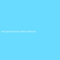 Aerodynamischer Beton-Mantel